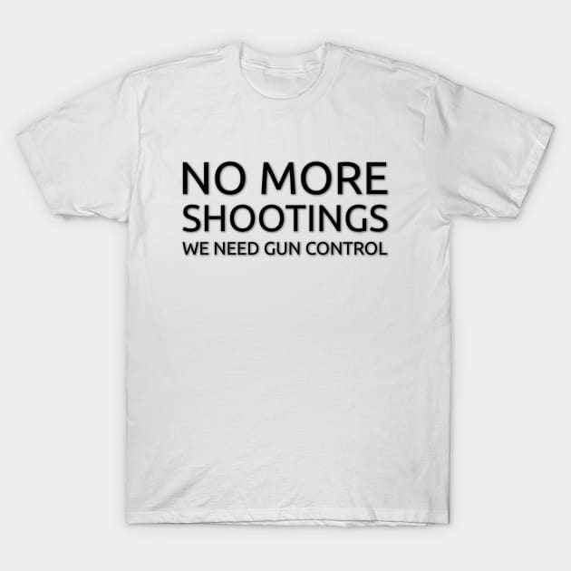 No More Shootings - We Need Gun Control T-Shirt by Everyday Inspiration